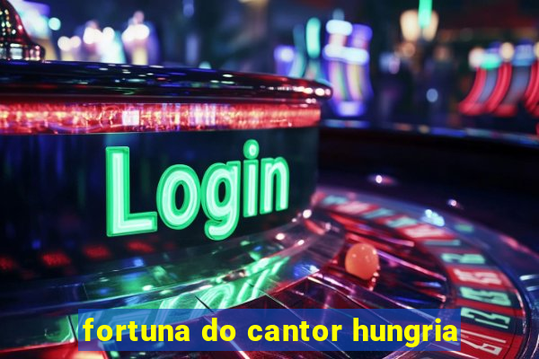 fortuna do cantor hungria